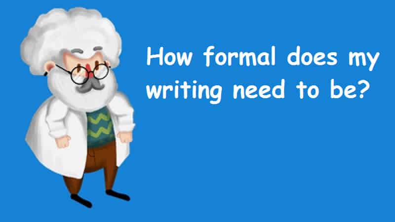 How formal does my writing need to be? | Essay Freelance Writers
