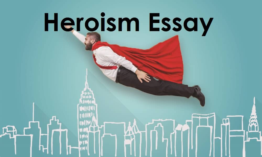 Heroism Essay: Learn To Write By Example And Writing Tips