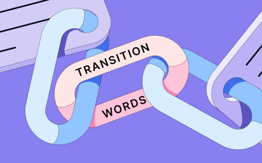 Helpful and Good Transition Words for Everyday Writing